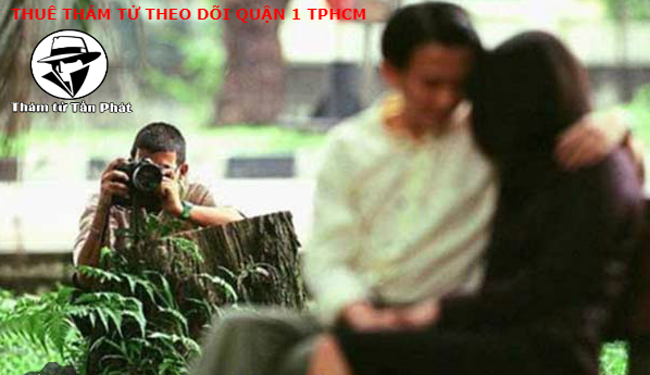 Cần thuê thám tử theo dõi tại Quận 1 TP. Hồ Chí Minh